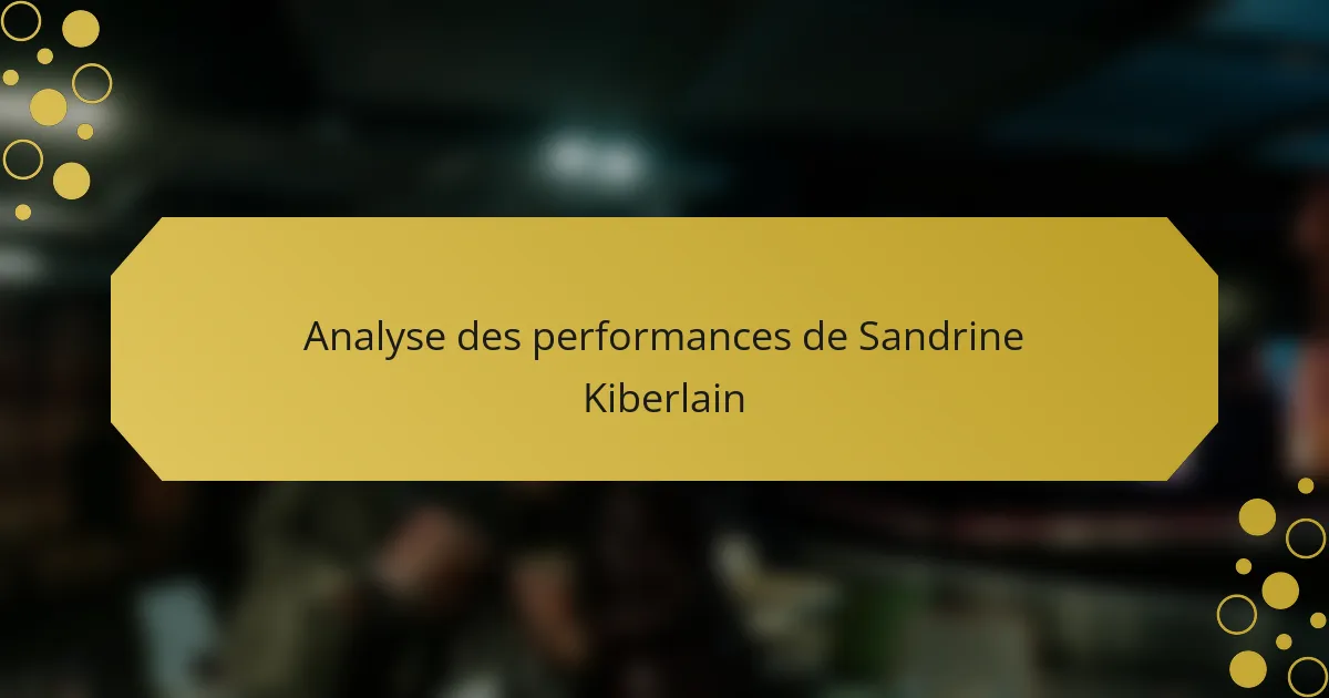 Analyse des performances de Sandrine Kiberlain