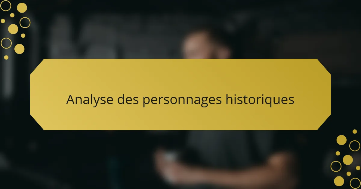 Analyse des personnages historiques