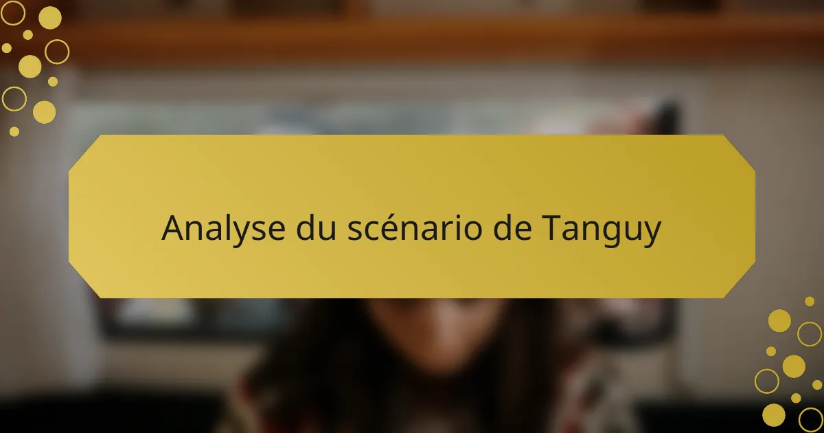 Analyse du scénario de Tanguy