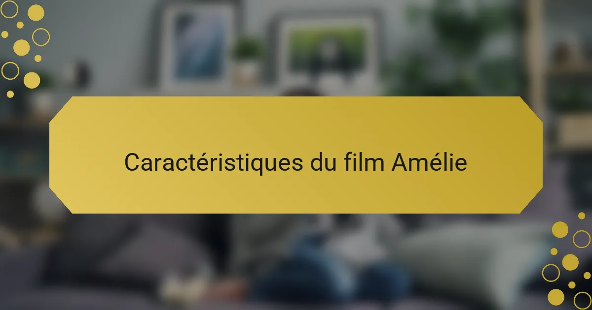 Caractéristiques du film Amélie