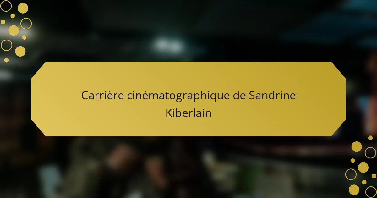 Carrière cinématographique de Sandrine Kiberlain