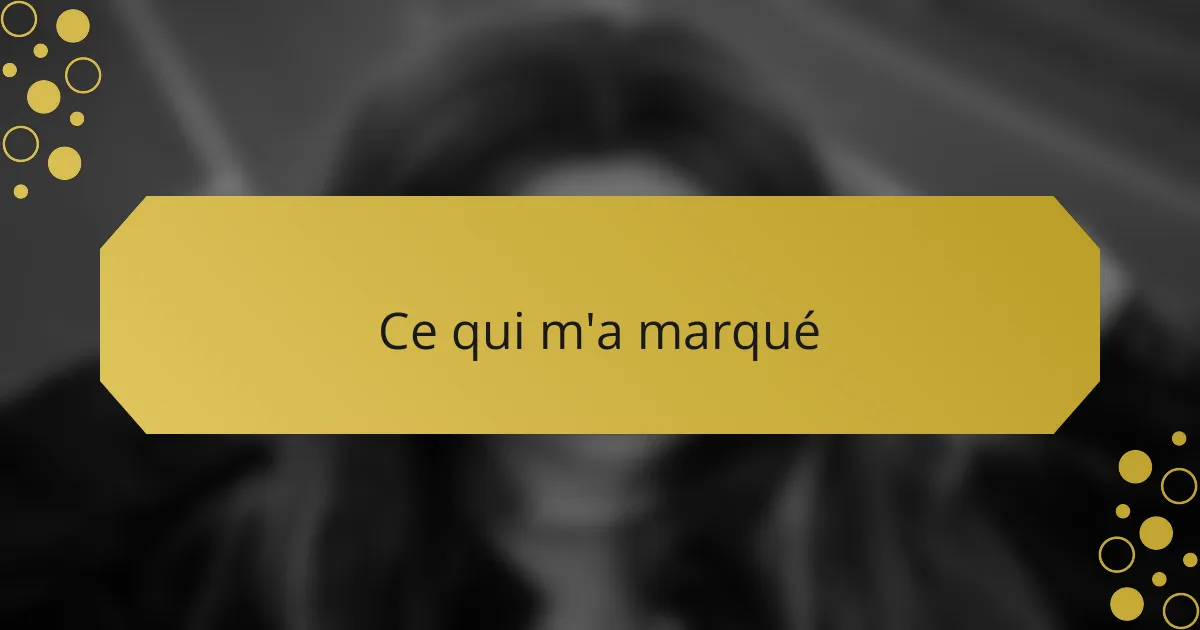 Ce qui m'a marqué