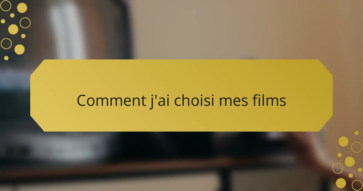Comment j'ai choisi mes films