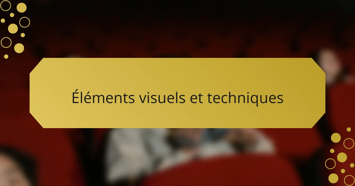 Éléments visuels et techniques