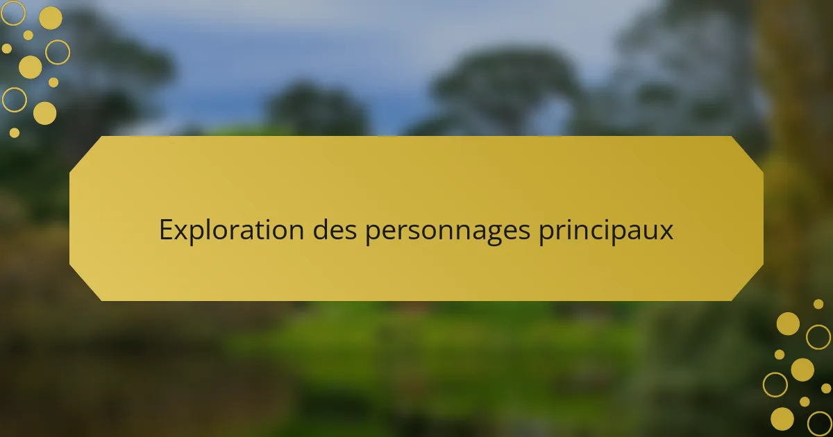 Exploration des personnages principaux
