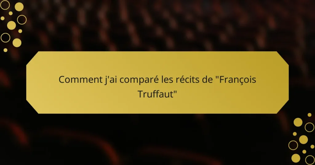 Comment j’ai comparé les récits de “François Truffaut”
