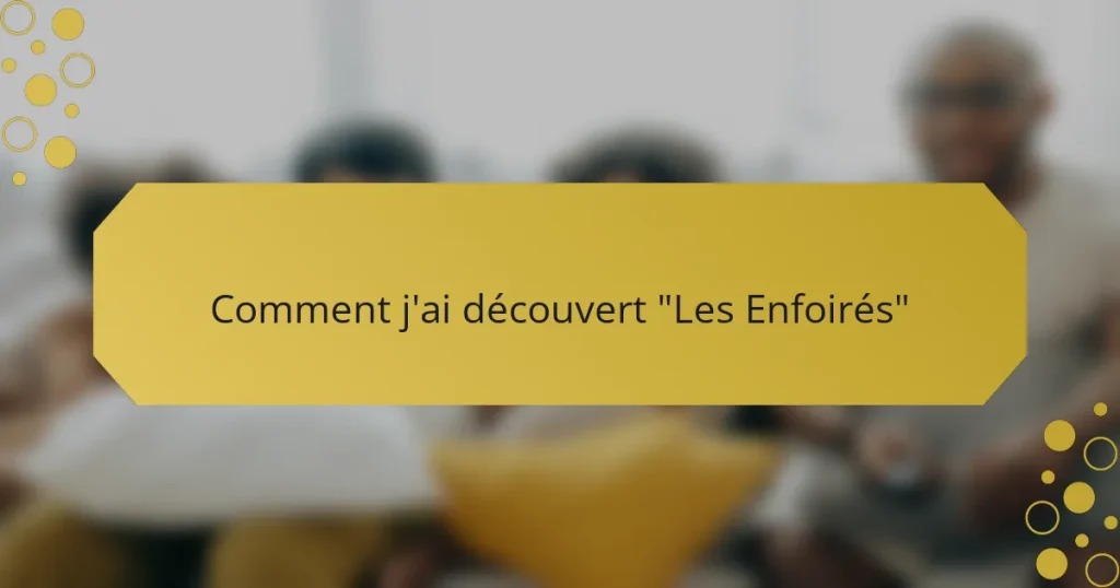 Comment j’ai découvert “Les Enfoirés”