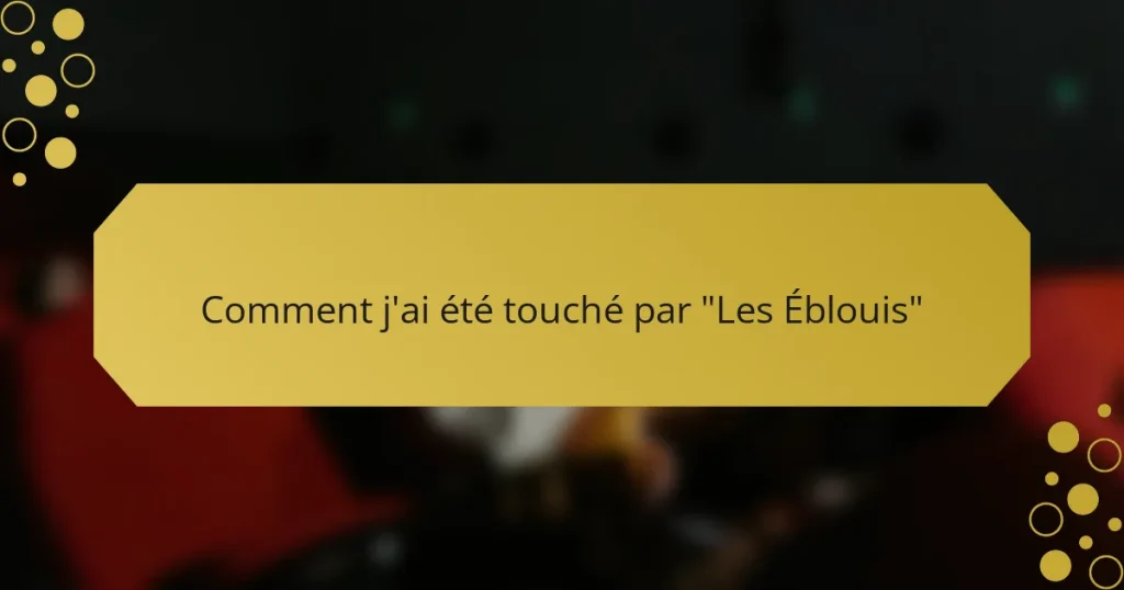 Comment j’ai été touché par “Les Éblouis”