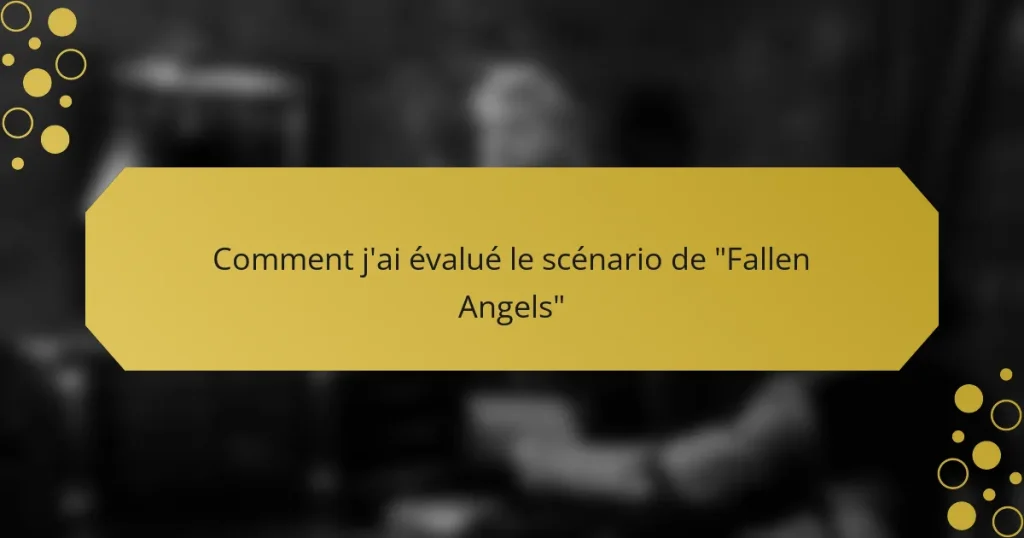 Comment j’ai évalué le scénario de “Fallen Angels”