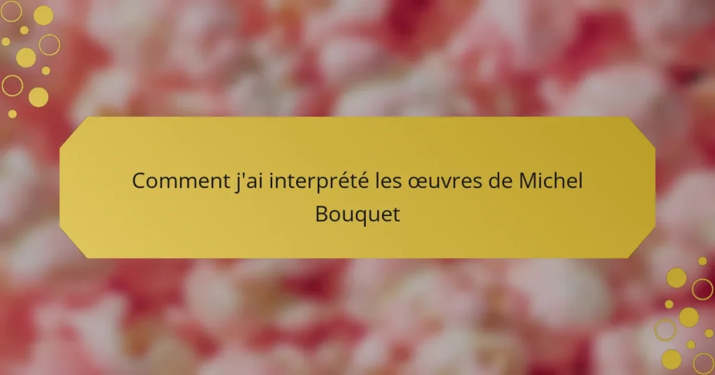 Comment j’ai interprété les œuvres de Michel Bouquet
