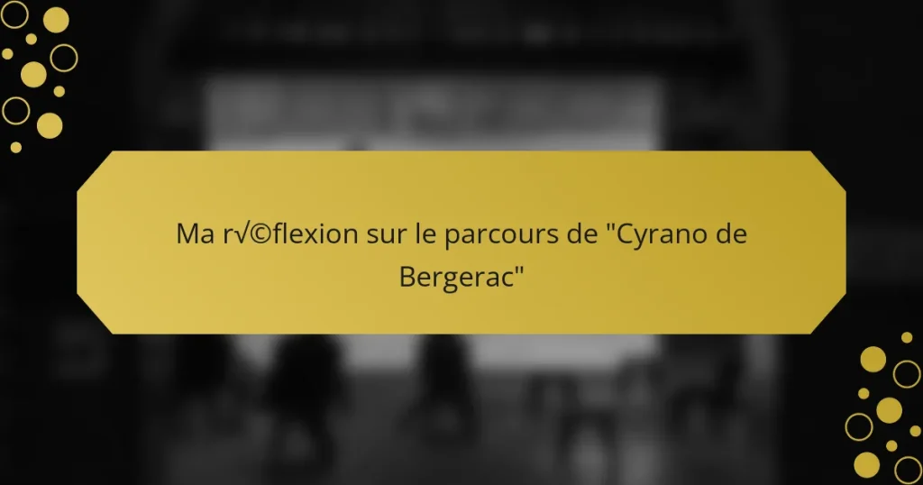 Ma réflexion sur le parcours de “Cyrano de Bergerac”