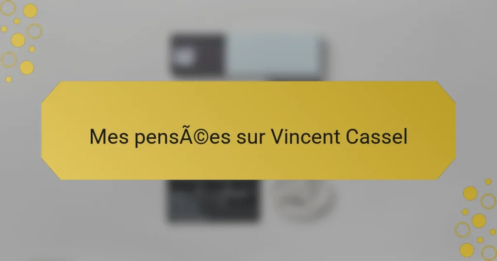 Mes pensées sur Vincent Cassel