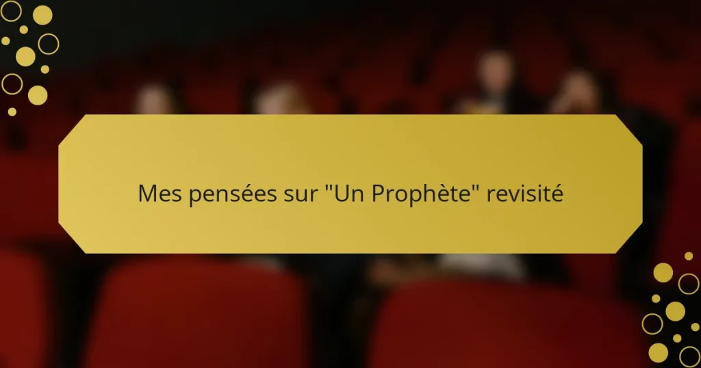 Mes pensées sur “Un Prophète” revisité