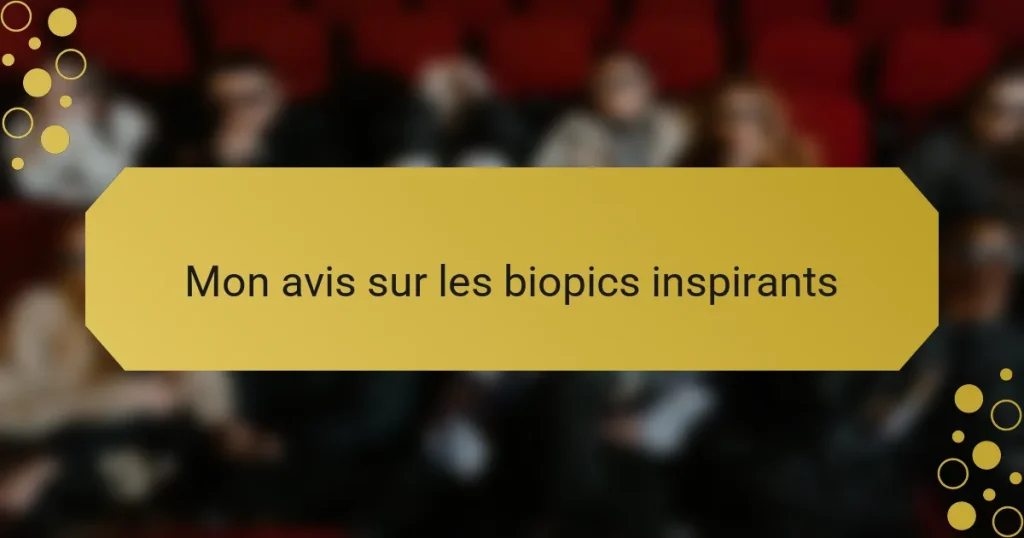Mon avis sur les biopics inspirants