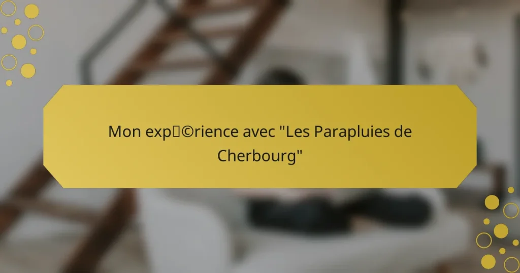 Mon expérience avec “Les Parapluies de Cherbourg”