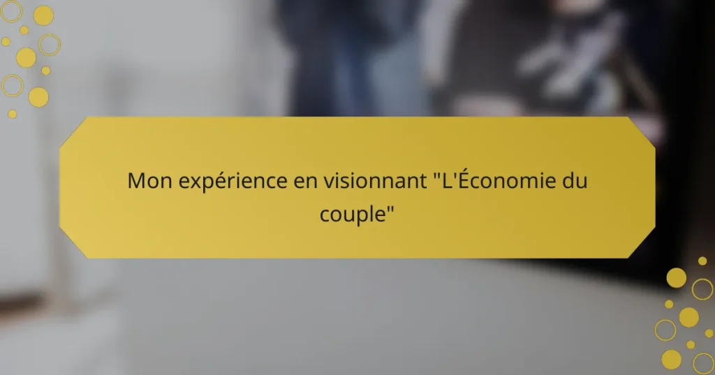 Mon expérience en visionnant “L’Économie du couple”