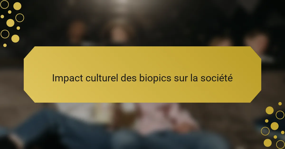 Impact culturel des biopics sur la société