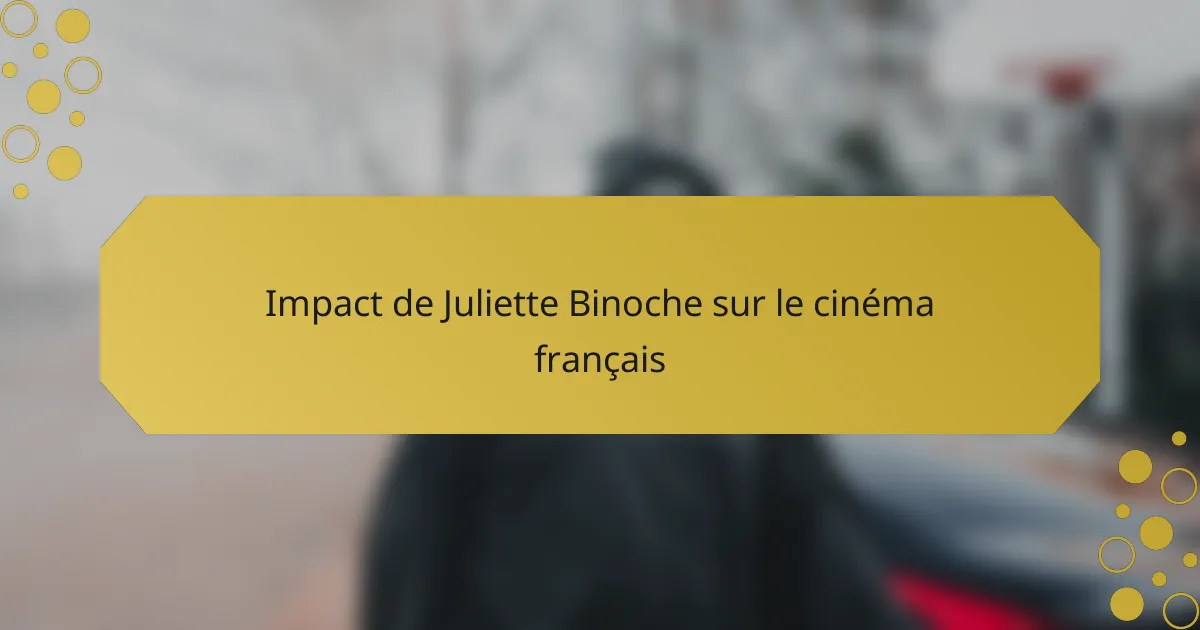 Impact de Juliette Binoche sur le cinéma français