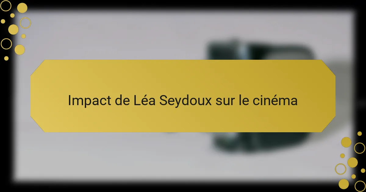 Impact de Léa Seydoux sur le cinéma
