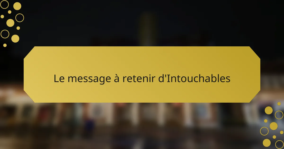 Le message à retenir d'Intouchables
