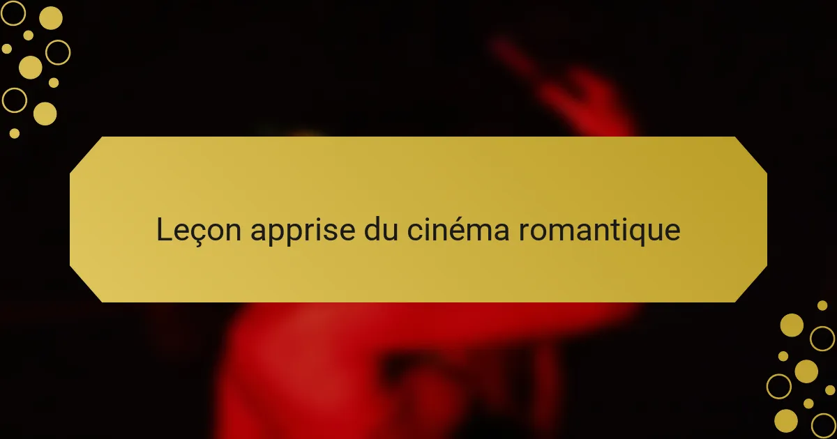 Leçon apprise du cinéma romantique