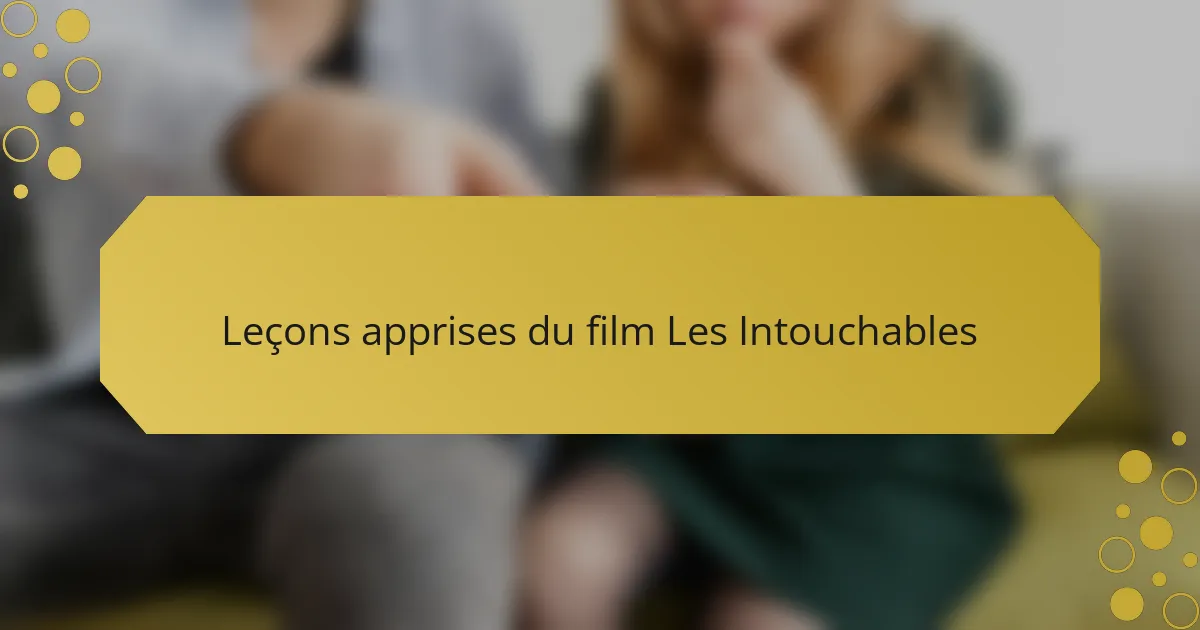 Leçons apprises du film Les Intouchables