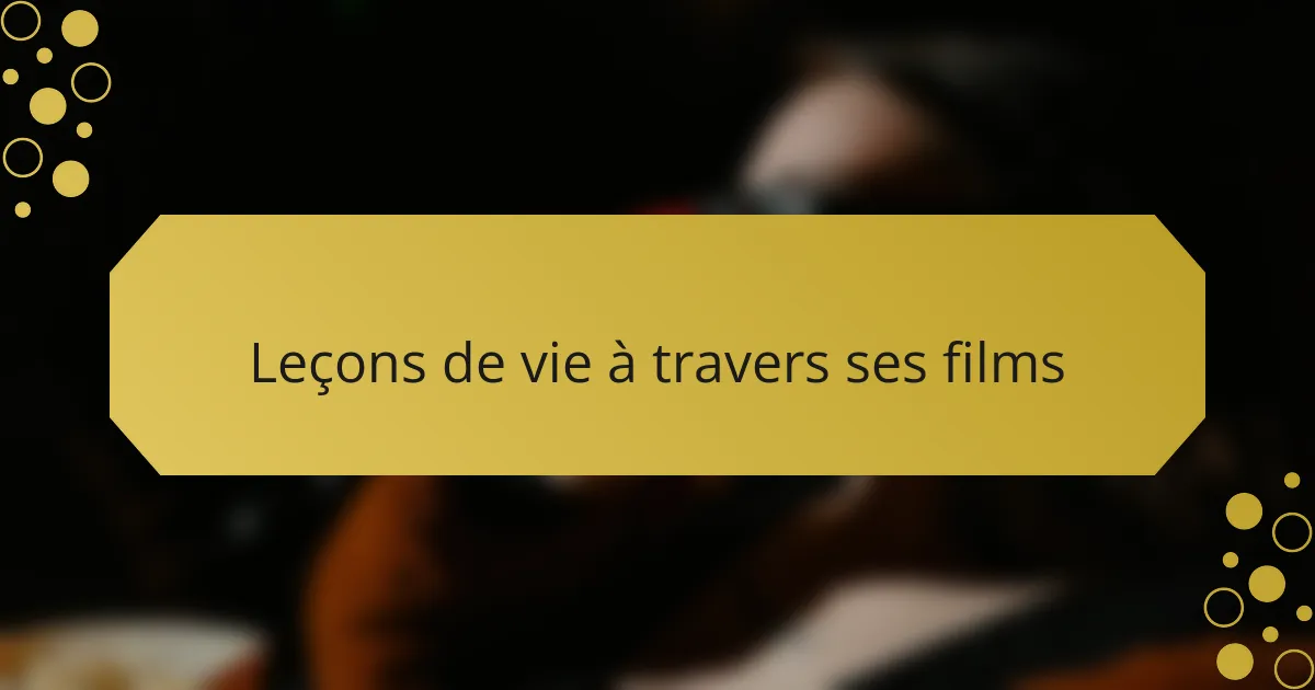 Leçons de vie à travers ses films