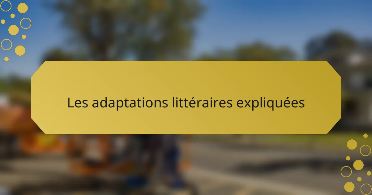 Les adaptations littéraires expliquées