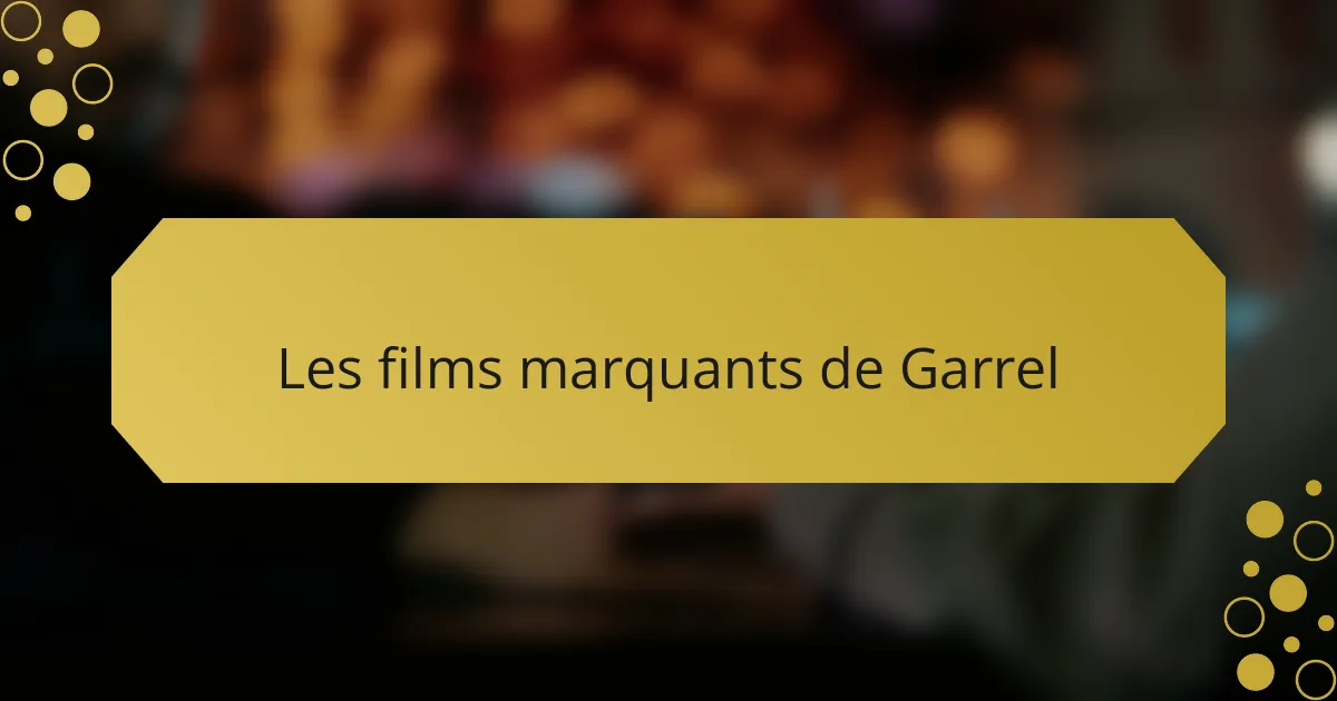 Les films marquants de Garrel
