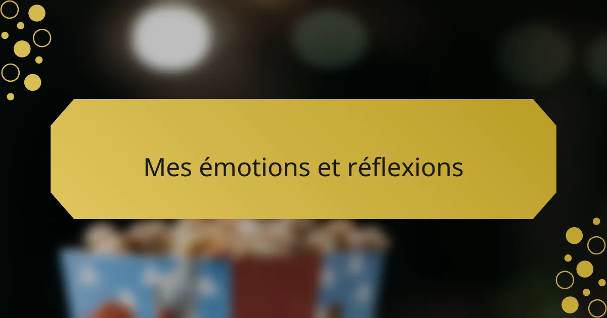 Mes émotions et réflexions