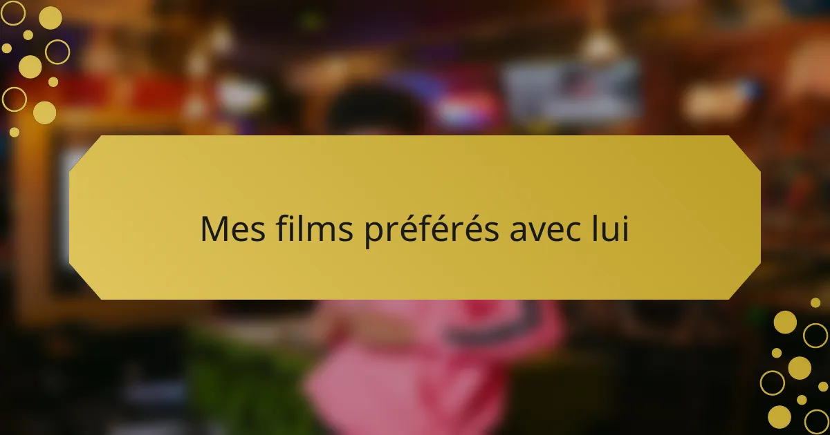 Mes films préférés avec lui