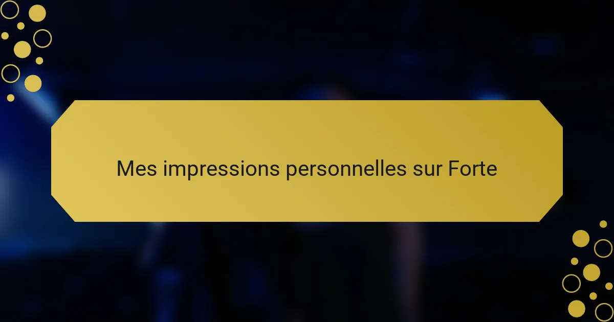 Mes impressions personnelles sur Forte