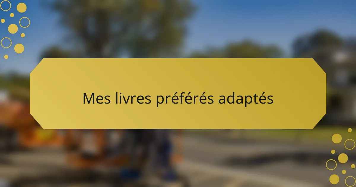 Mes livres préférés adaptés