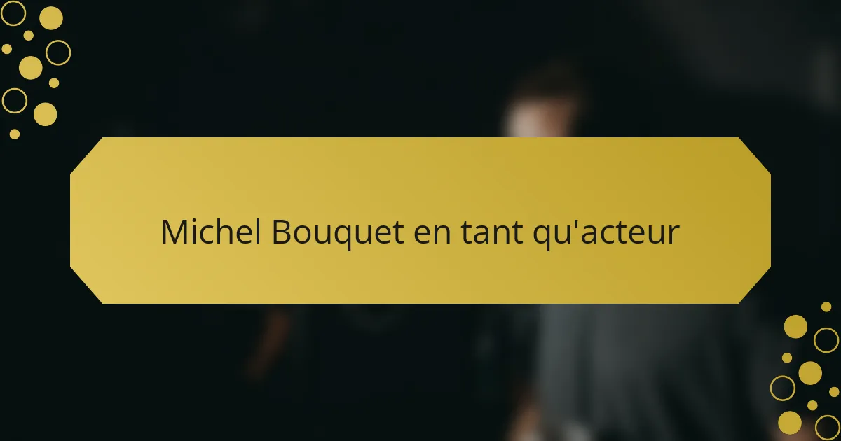 Michel Bouquet en tant qu'acteur