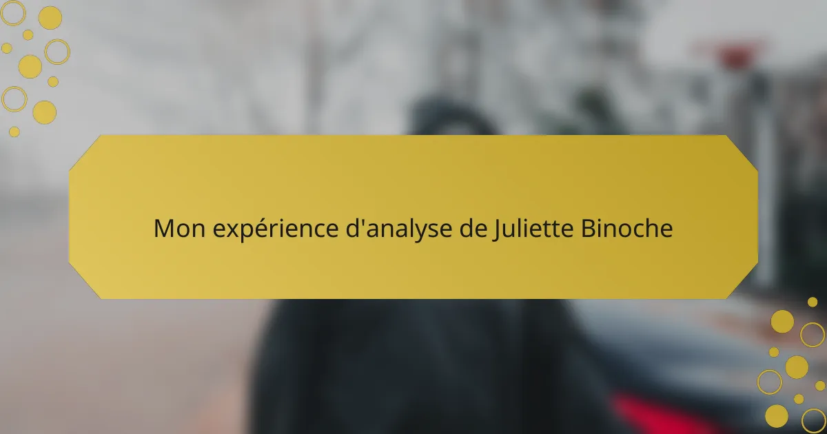 Mon expérience d'analyse de Juliette Binoche