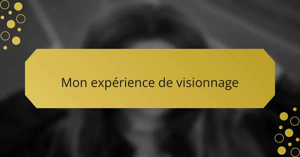 Mon expérience de visionnage