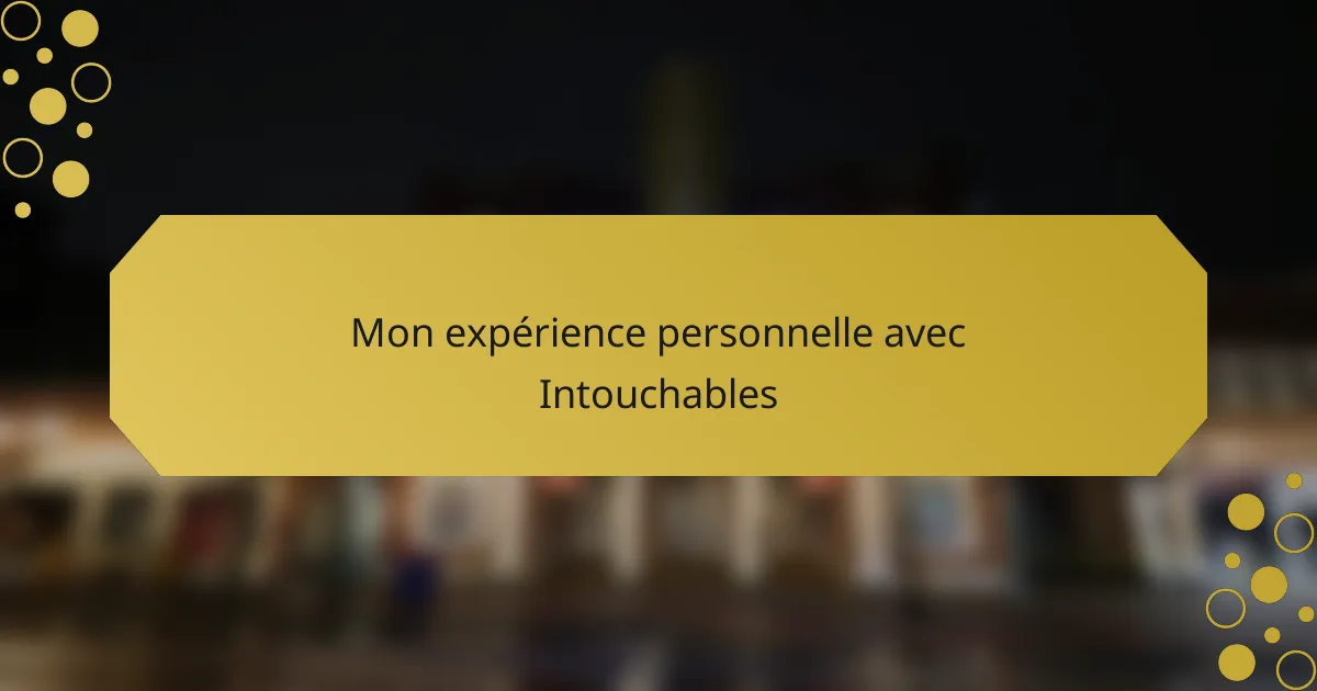 Mon expérience personnelle avec Intouchables