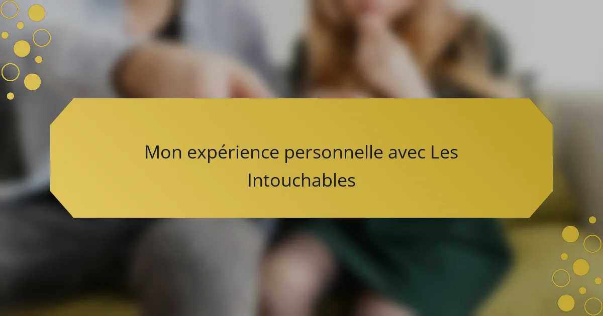 Mon expérience personnelle avec Les Intouchables
