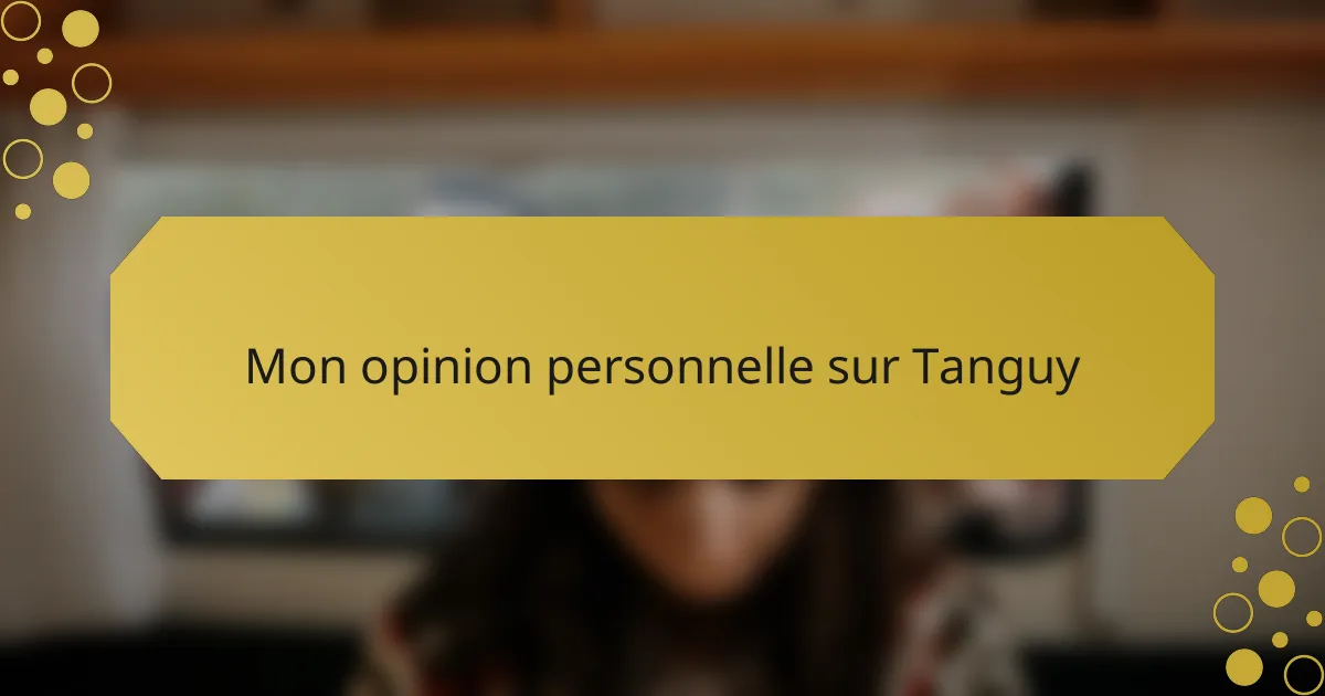 Mon opinion personnelle sur Tanguy