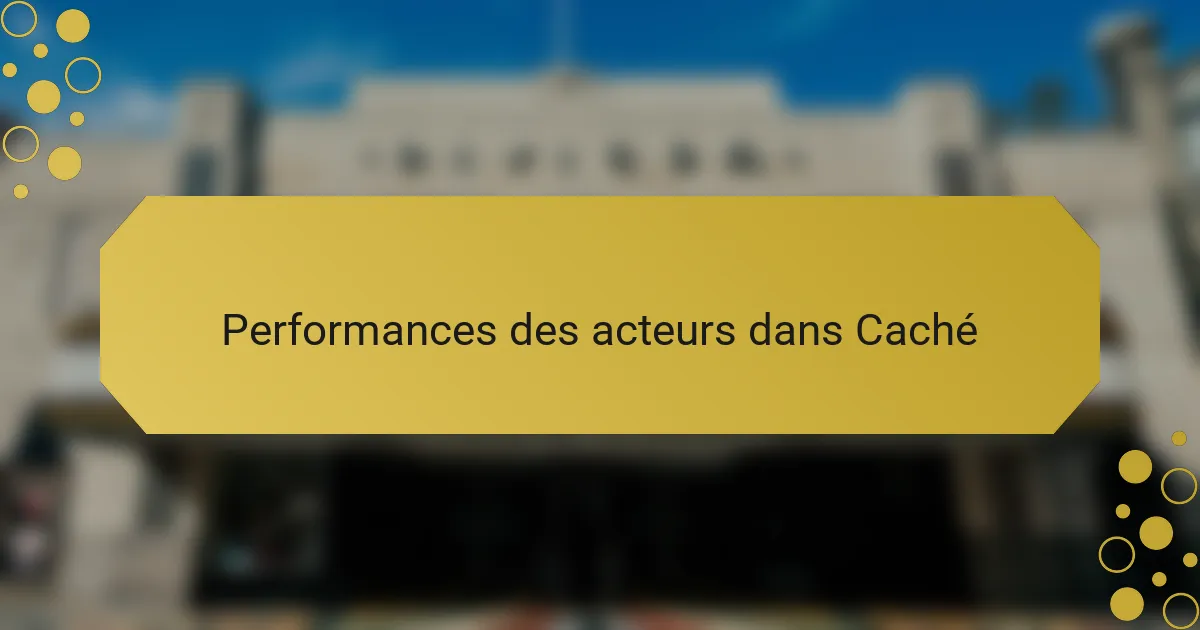 Performances des acteurs dans Caché