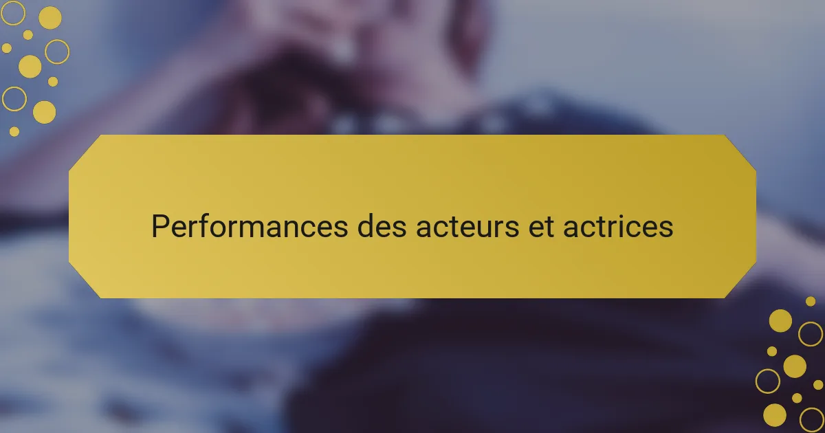 Performances des acteurs et actrices