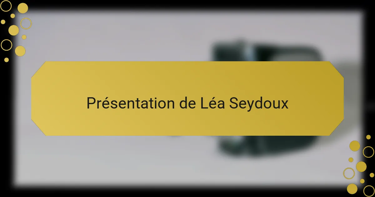 Présentation de Léa Seydoux
