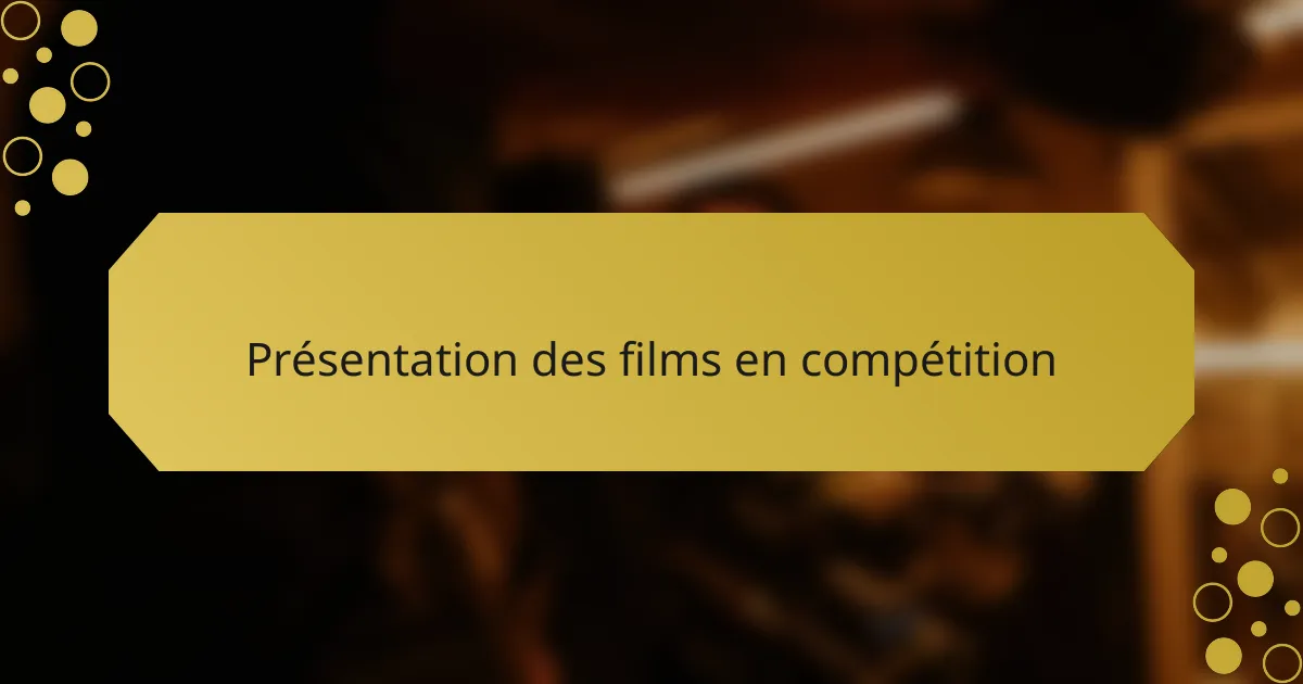 Présentation des films en compétition