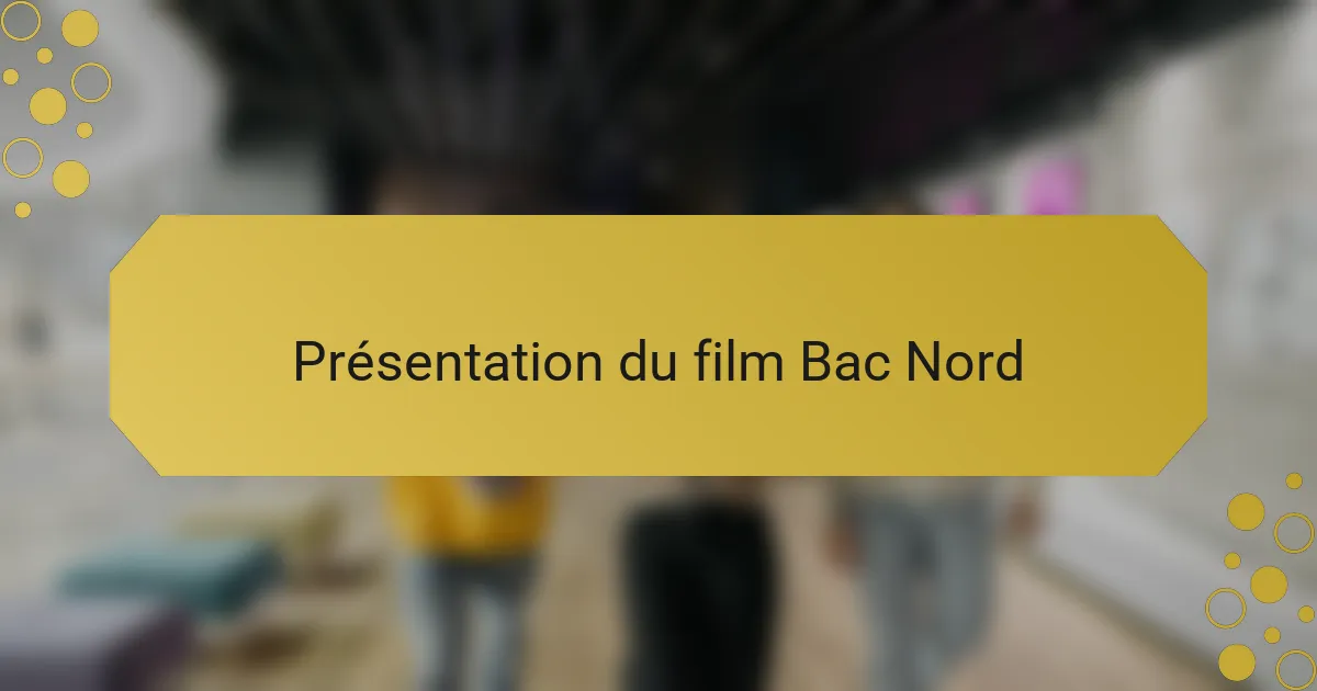 Présentation du film Bac Nord