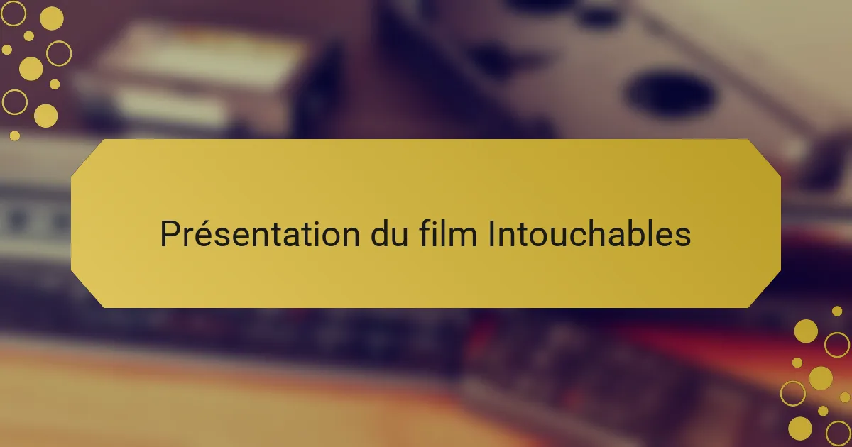 Présentation du film Intouchables