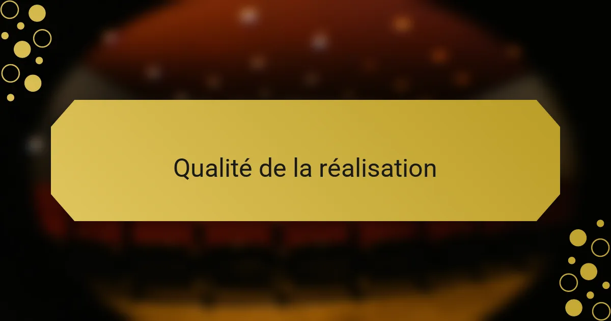 Qualité de la réalisation