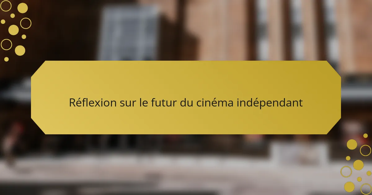 Réflexion sur le futur du cinéma indépendant
