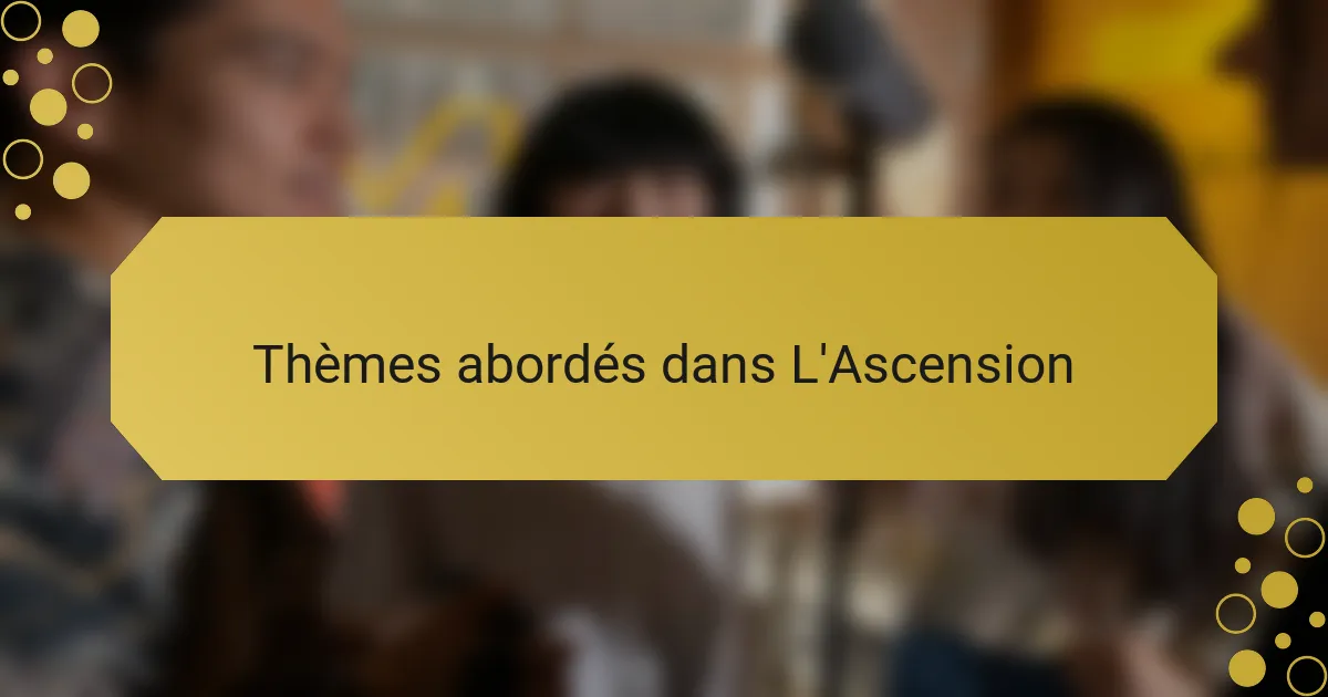 Thèmes abordés dans L'Ascension