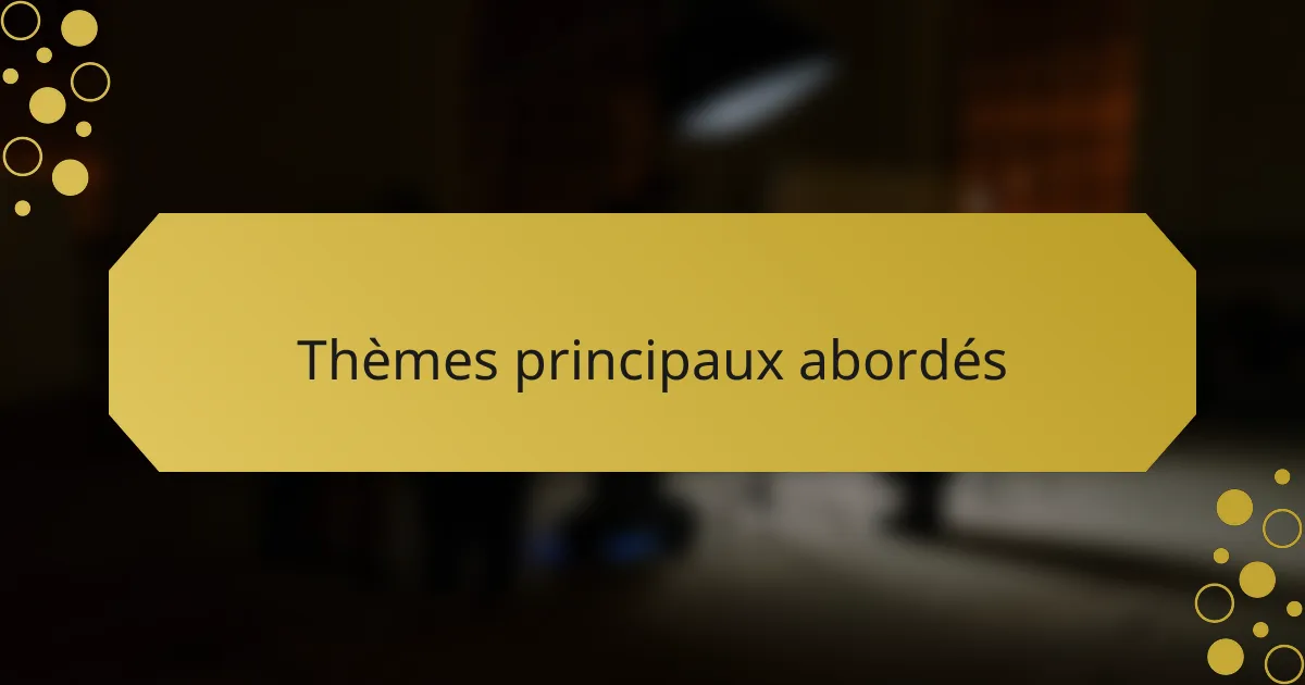 Thèmes principaux abordés