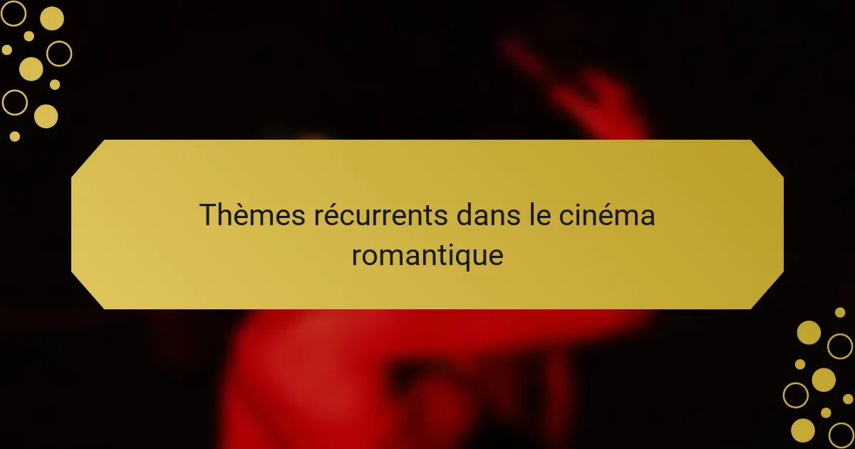 Thèmes récurrents dans le cinéma romantique